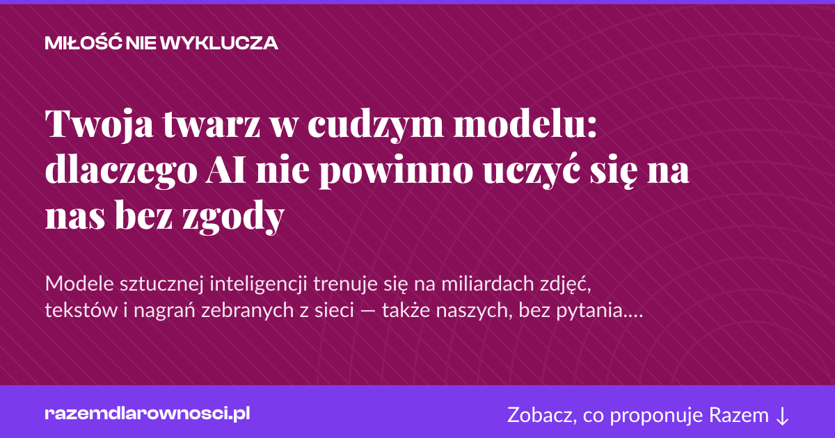 Karta social do udostępnienia: Twoja twarz w cudzym modelu: dlaczego AI nie powinno uczyć się na nas bez zgody